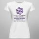 Wystarczająco odważna żeby zostać naukowcem - damska koszulka z nadrukiem