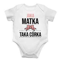 Jaka matka taka córka - body dziecięce z nadrukiem