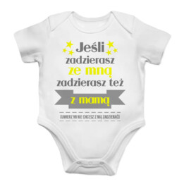 Jeśli zadzierasz ze mną zadzierasz też z mamą - body dziecięce z nadrukiem
