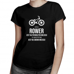 Jeśli rower jest na pierwszym miejscu, to wszystko jest na swoim miejscu - damska koszulka z nadrukiem