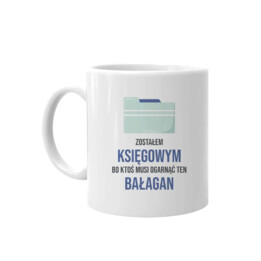 Zostałem księgowym, bo ktoś musi ogarnąć ten bałagan - kubek z nadrukiem