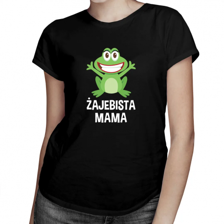 Żajebista Mama - damska koszulka z nadrukiem