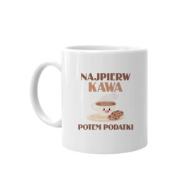 Najpierw kawa potem podatki - kubek z nadrukiem