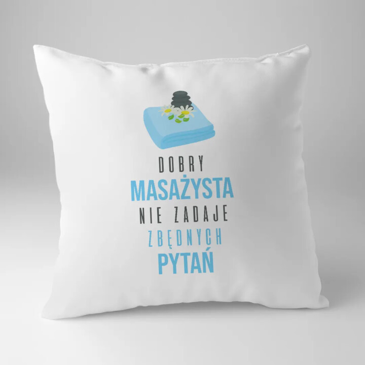 Dobry masażysta nie zadaje zbędnych pytań - poduszka z nadrukiem