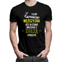 Tylko prawdziwy mężczyzna jest w stanie mieszkać z zołzą i przeżyć - męska koszulka z nadrukiem