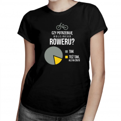 Czy potrzebuję kolejnego roweru? - damska koszulka z nadrukiem