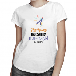 Najlepsza nauczycielka matematyki na świecie - damska koszulka na prezent dla nauczycielki