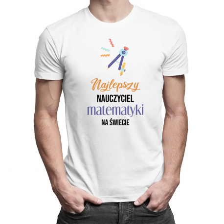Najlepszy nauczyciel matematyki na świecie - męska koszulka na prezent dla nauczyciela