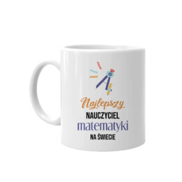 Najlepszy nauczyciel matematyki na świecie - kubek na prezent dla nauczyciela