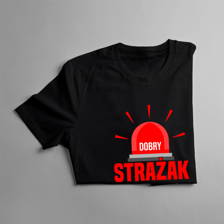 Dobry strażak nie zadaje zbędnych pytań - męska koszulka na prezent dla strażaka