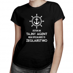 Jestem jak tajny agent - moja specjalność to: żeglarstwo - damska koszulka na prezent dla żeglarki
