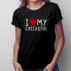 I love my chickens - damska koszulka na prezent dla hodowcy kur
