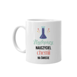 Najlepszy nauczyciel chemii na świecie - kubek na prezent dla nauczyciela