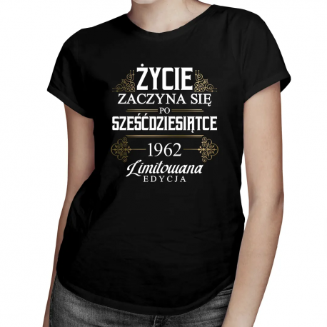 Życie zaczyna się po sześćdziesiątce 1962 Limitowana edycja - damska koszulka na prezent