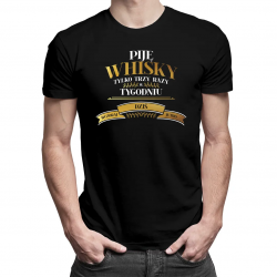 Piję whisky tylko trzy razy w tygodniu - męska koszulka na prezent