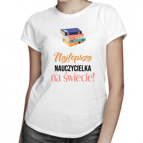 Najlepsza nauczycielka na świecie - damska koszulka na prezent dla nauczycielki