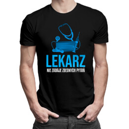 Lekarz nie zadaje zbędnych pytań - męska koszulka na prezent dla lekarza