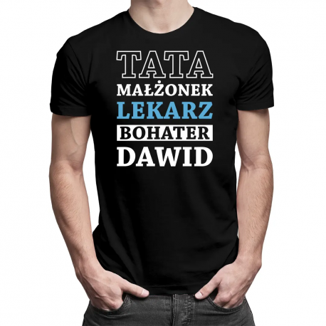 Tata, małżonek, lekarz, bohater + imię - produkt personalizowany - męska koszulka na prezent