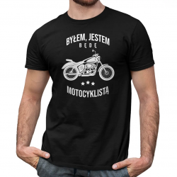 Byłem, jestem, będę motocyklistą - męska koszulka na prezent dla motocyklisty