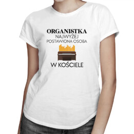 Organistka najwyżej postawiona osoba w kościele - damska koszulka na prezent dla organistki