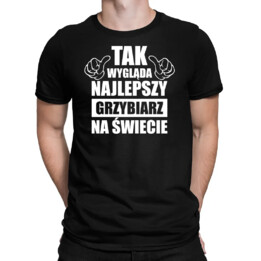 Tak wygląda najlepszy grzybiarz na świecie - męska koszulka na prezent dla grzybiarza