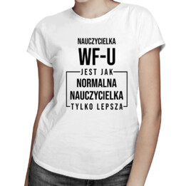 Nauczycielka wf-u jest jak normalna nauczycielka - damska koszulka na prezent dla nauczycielki