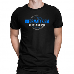 Informatykiem się jest, a nie bywa - męska koszulka na prezent dla informatyka