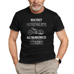 Niektórzy nazywają mnie motocyklistą, ale najważniejsi mówią do mnie dziadku - męska koszulka na prezent dla dziadka
