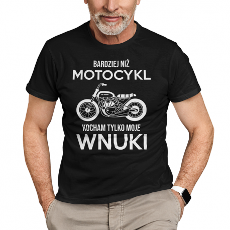 Bardziej niż motocykl kocham tylko moje wnuki - męska koszulka na prezent dla dziadka