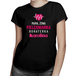 Produkt personalizowany - Mama, żona, pielęgniarka, bohaterka, imię - damska koszulka na prezent dla pielęgniarki