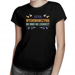 Jestem wychowawczynią, nic mnie nie zaskoczy - damska koszulka na prezent dla nauczycielki