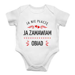 Ja nie płaczę, ja zamawiam obiad - body dziecięce z nadrukiem