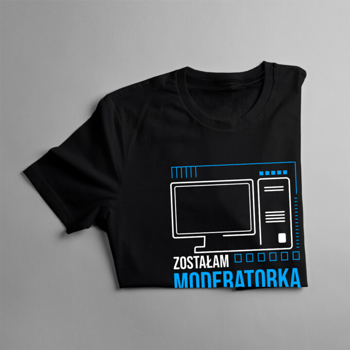 Zostałam moderatorką, bo ktoś musi posprzątać ten bałagan - damska koszulka na prezent dla moderatorki