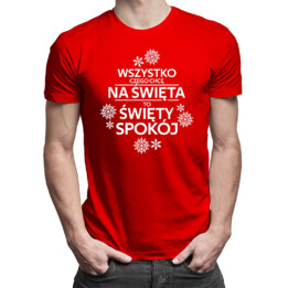 Wszystko czego chcę na święta to święty spokój - męska koszulka na prezent