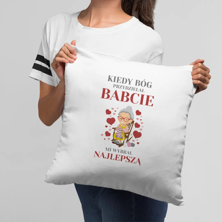 Kiedy Bóg przydzielał babcie mi wybrał najlepszą (wersja 2) - poduszka z nadrukiem na prezent