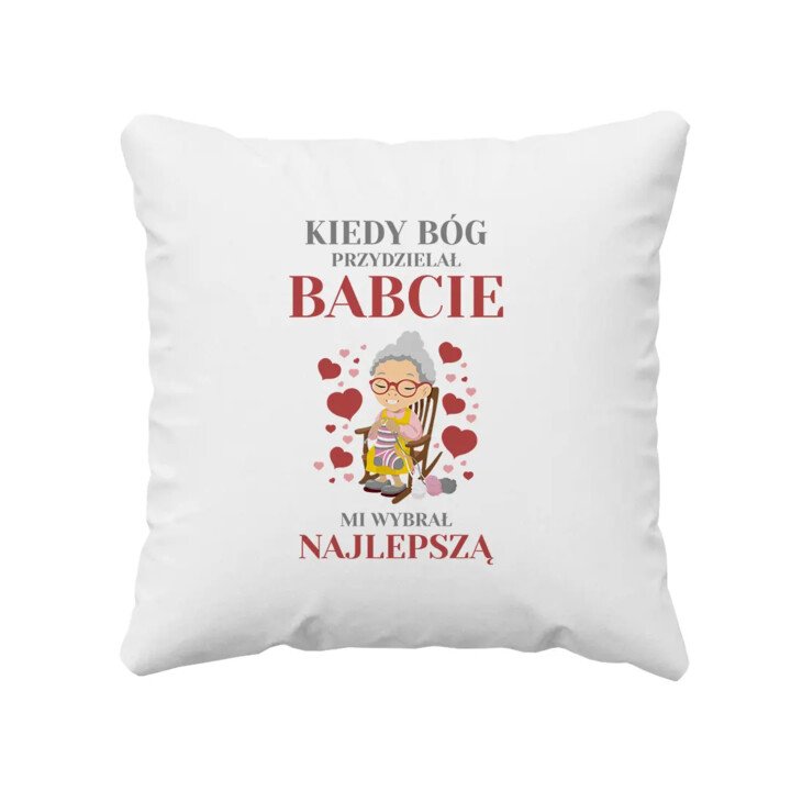 Kiedy Bóg przydzielał babcie mi wybrał najlepszą (wersja 2) - poduszka z nadrukiem na prezent