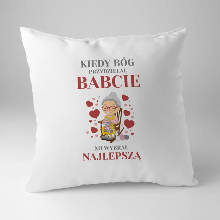 Kiedy Bóg przydzielał babcie mi wybrał najlepszą (wersja 2) - poduszka z nadrukiem na prezent