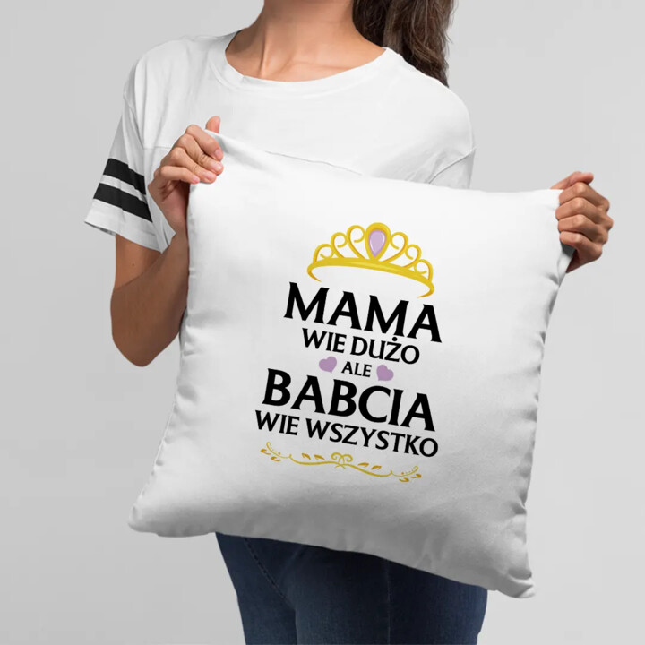 Mama wie dużo, ale babcia wie wszystko - poduszka z nadrukiem na prezent
