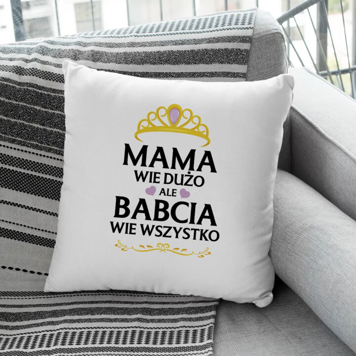 Mama wie dużo, ale babcia wie wszystko - poduszka z nadrukiem na prezent
