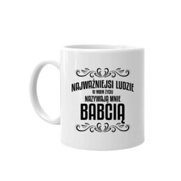 Najważniejsi ludzie w moim życiu nazywają mnie babcią - kubek na prezent dla babci