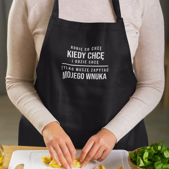 Robię co chcę, kiedy chcę i gdzie chcę. Tylko muszę zapytać mojego wnuka - fartuch na prezent dla babci