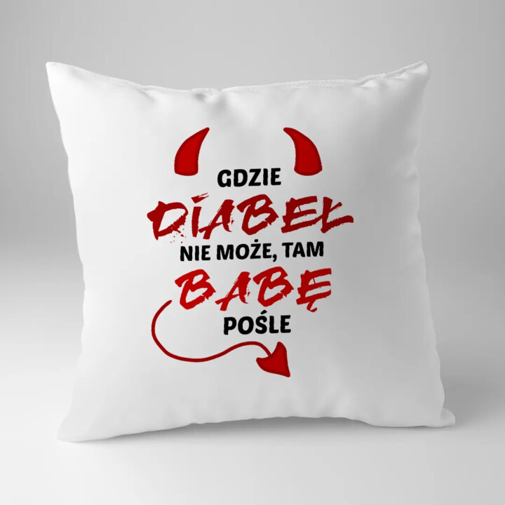 Gdzie diabeł nie może, tam babę pośle - poduszka na prezent