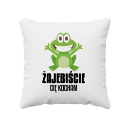 Żajebiście cię kocham - poduszka na prezent