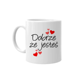 Dobrze że jesteś - kubek na prezent