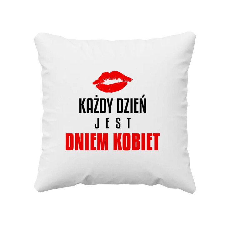 Każdy dzień jest dniem kobiet - poduszka na prezent