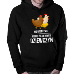 Nie mam czasu, muszę iść do moich dziewczyn (kury) - męska bluza na prezent dla hodowcy kur