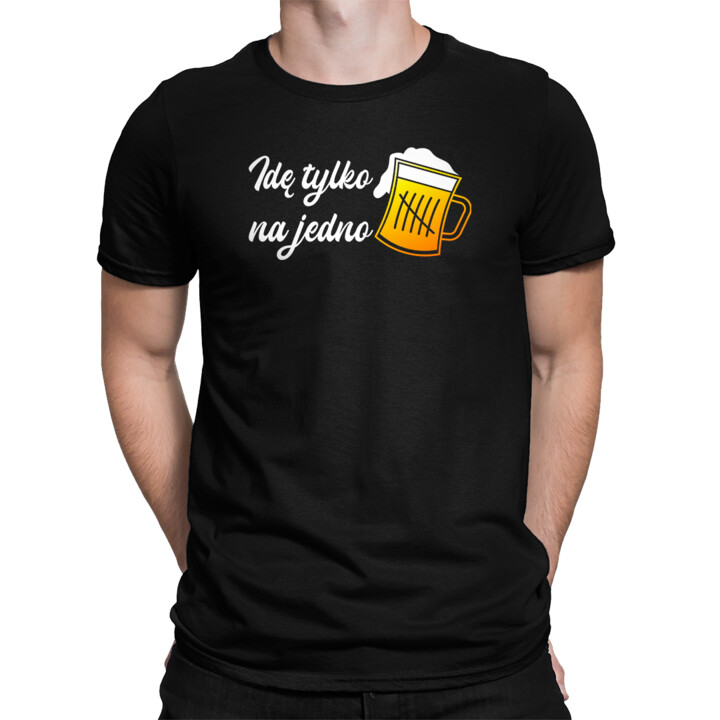 Idę tylko na jedno - męska koszulka na prezent