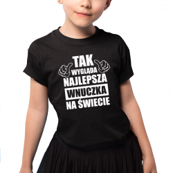 Tak wygląda najlepsza wnuczka na świecie - dziecięca koszulka na prezent
