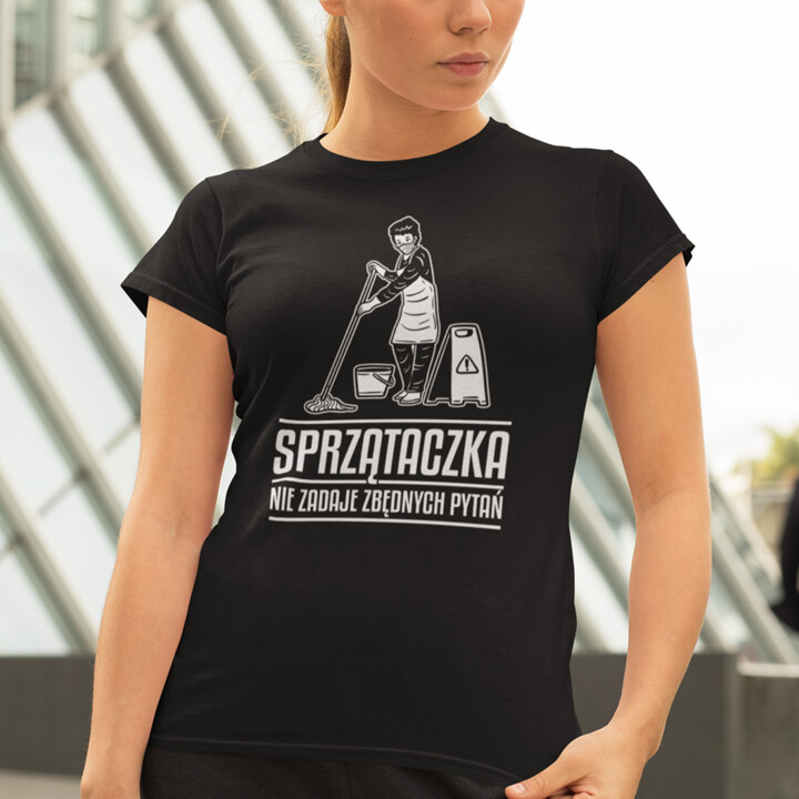 Sprzątaczka nie zadaje zbędnych pytań - damska koszulka na prezent dla sprzątaczki