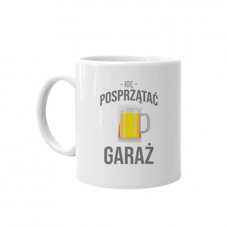 Idę posprzątać garaż - kubek na prezent